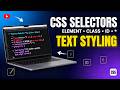 CSS Selectors Explained (Element, Class, ID, Universal) + Text Styling