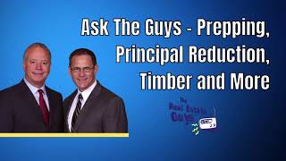 Ask The Guys - Prepping, Principal Reduction, Timber and More