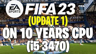 FIFA 23 (Update 1) on 10 Years CPU (i5 3470)