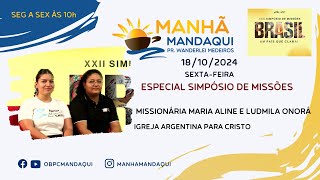 MANHÃ MANDAQUI | ESPECIAL SIMPÓSIO DE MISSÕES |  MISS.  MARIA ALINE E LUDMILA ONORÁ | 18/10/2024