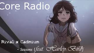 Rival x Cadmium - Seasons (feat. Harley Bird) [Core Radio Release]