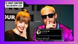 Lisa ft. DJ Snake, DJ Snake confirms that his song with BLACKPINK LISA is already done