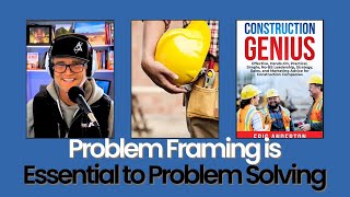 Problem Framing is Essential to Problem Solving | The Importance of Problem Framing