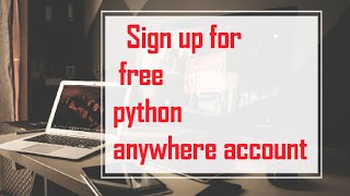 2 Sign up for free pythonanywhere account ?