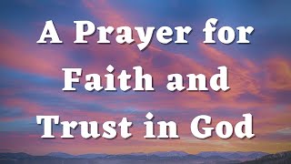 A Prayer for Faith and Trust in God - Daily Prayers #457