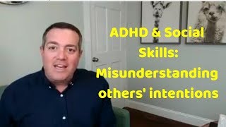 ADHD & Social Skills: Misunderstanding intentions - ADHD Dude - Ryan Wexelblatt