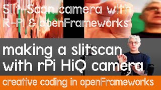Slit-scan cameras with r-Pi and openFrameworks: working with Raspberry Pi HiQ camera