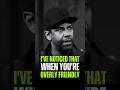 I have noticed that when you're overly friendly. Denzel Washington. #motivation #inspiration