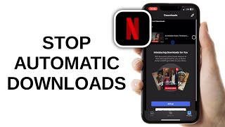 How to Stop Movies from Downloading Automatically on Netflix