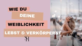 Weiblichkeit leben - 5 Tipps um deine Weiblichkeit mehr zu verkörpern