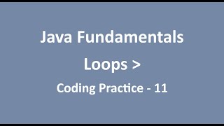 Coding Practice - 11 || Loops || Java Fundamentals || NxtWave || CCBP