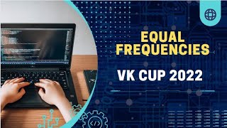 Equal Frequencies | VK cup 2022 | Codeforces | #codeforces #codechef #leetcode #code