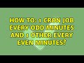 How to: 1 Cron Job every ODD minutes and 1 other every EVEN minutes? (2 Solutions!!)