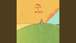 Why Can't I Stop?