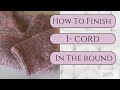 How to Finish Knitting I-cord in the round || How to Join I -cord Seamlessly and Weave In Ends