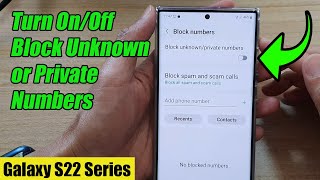 Galaxy S22/S22+/Ultra: How to Turn On/Off Block Unknown or Private Numbers
