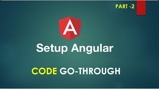 Part2 Angular Setup and Code go Through