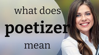 Poetizer — POETIZER definition