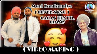 Meri Sardarniye | Video Making (COVER SONG ) | GAGAN BHATTI | HIMMY | SARANG | Punjabi Song 2019