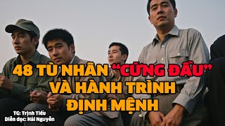 48 tù nhân Cứng đầu và hành trình định mệnh | Hồi ký miền nam | Hồi ký sài gòn