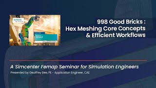 998 Good Bricks: Simcenter Femap Hex Meshing Core Concepts and Efficient Workflows