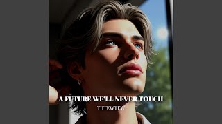 A Future We’ll Never Touch