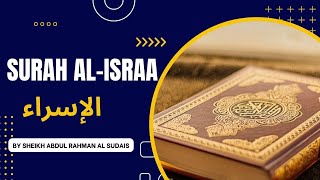 Quran 17 Surah Al Israa |By Sheikh Abdur-Rahman As-Sudais ||Full Surah Recitation | 17 سورة الإسراء