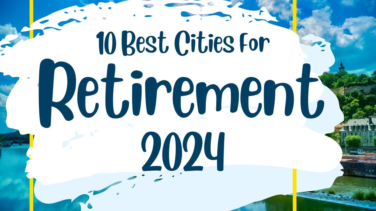 Top 10 Cities To Retire In 2024 - YouTube