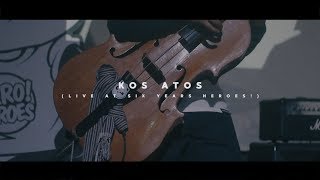 Kos Atos (Live at Six Years Heroes!)