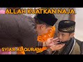 ALLAH KUATKAN FISIK NAJA..PERJALANAN SYIAR MEMBUMIKAN ALQURAN