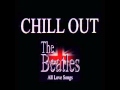 Chillout The Beatles All Love Songs