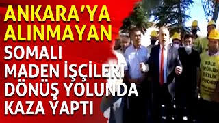 Ankara’ya alınmayan Somalı maden işçileri dönüş yolunda kaza yaptı iki madenci hayatını kaybetti