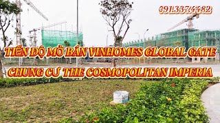 Tiến độ 19/2 Vinhomes Global Gate, mở bán chung cư The Cosmopolitan Global Residences Imperia Cổ Loa