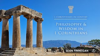 Philosophy and Wisdom in 1 Corinthians  | 1 Corinthians in Context Lesson 4 | Sean Finnegan