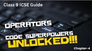 Java Operators: Code Superpowers UNLOCKED! (Class 9 ICSE Guide)