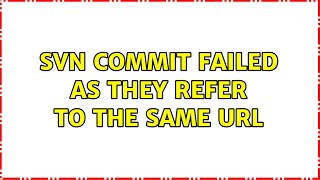 svn commit failed as they refer to the same URL (2 Solutions!!)