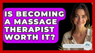 Is Becoming A Massage Therapist Worth It? - Stress Free Mindset