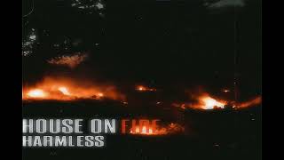 Harmless - House on fire