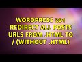 Wordpress: 301 Redirect all posts urls from .html to / (without .html) (2 Solutions!!)