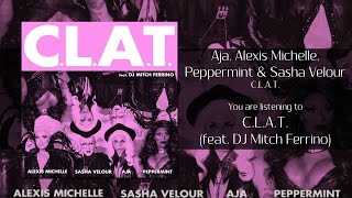 Aja, Alexis Michelle, Peppermint \u0026 Sasha Velour - C.L.A.T. (feat. DJ Mitch Ferrino) [Audio]