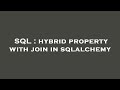 SQL : hybrid property with join in sqlalchemy