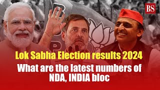 Election results 2024: What are the latest numbers of NDA, INDIA bloc