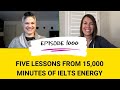 IELTS Energy Podcast 1000: Five Lessons From 15,000 Minutes of IELTS Energy