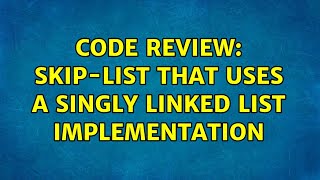 Code Review: Skip-list that uses a singly linked list implementation (2 Solutions!!)
