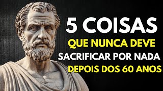 Depois dos 60: 5 Coisas que VOCÊ NUNCA DEVE SACRIFICAR por NINGUÉM | ESTOICISMO