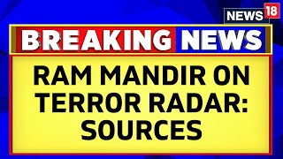 Pakistan | Terrorists Planning Attack Ram Mandir In Ayodhya For Major Optics: Sources | News18