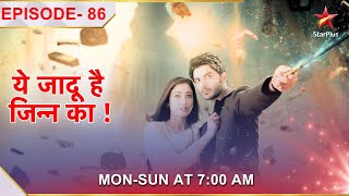 Yehh Jadu Hai Jinn Ka | Episode 86