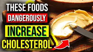 THESE 11 Foods Are DANGEROUSLY Increasing Your Cholesterol Levels! - Avoid These