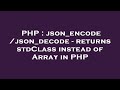 PHP : json_encode/json_decode - returns stdClass instead of Array in PHP