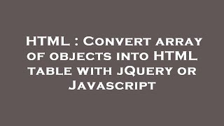 HTML : Convert array of objects into HTML table with jQuery or Javascript